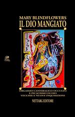 Il Dio mangiato. Orgasmo cannibalico occulto e picacismo di Dio. Vecchie e nuove inquisizioni