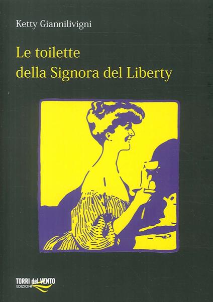 Le toilette della signora del Liberty. Cronaca Mondana (1890-1915) - Ketty Giannilivigni - copertina