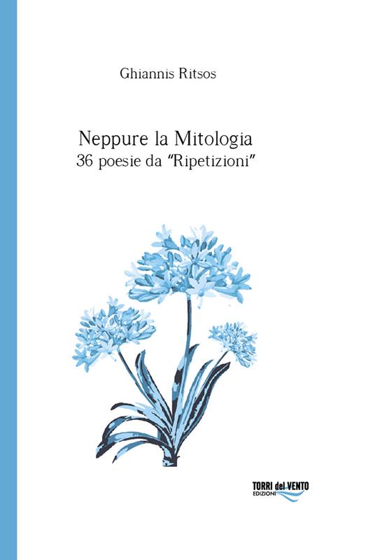 Neppure la mitologia. 36 poesie da Ripetizioni - Ghiannis Ritsos - copertina