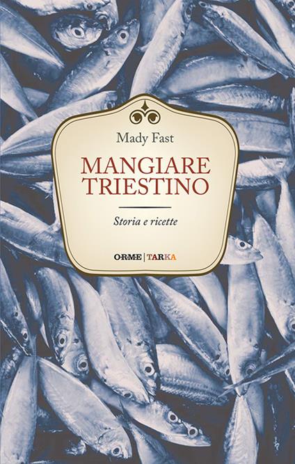 Mangiare triestino. Storia e ricette - Mady Fast - copertina