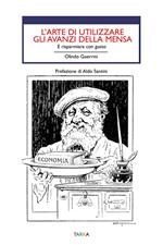 L' arte di utilizzare gli avanzi. E risparmiare con gusto