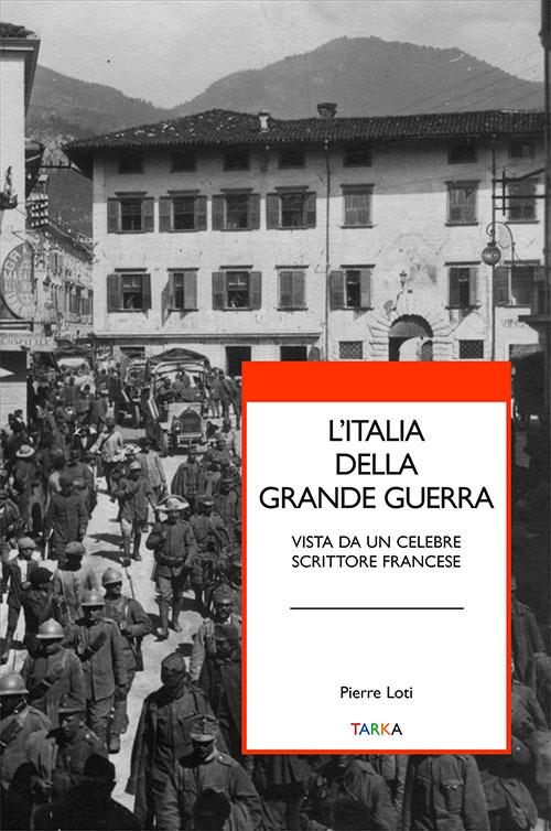 L' Italia della grande guerra. Vista da un celebre scrittore francese - Pierre Loti - copertina