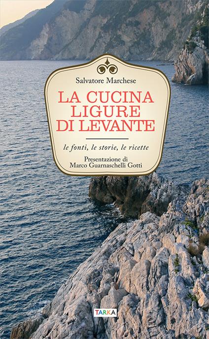 La cucina ligure di levante. Le fonti, le storie, le ricette - Salvatore Marchese - copertina