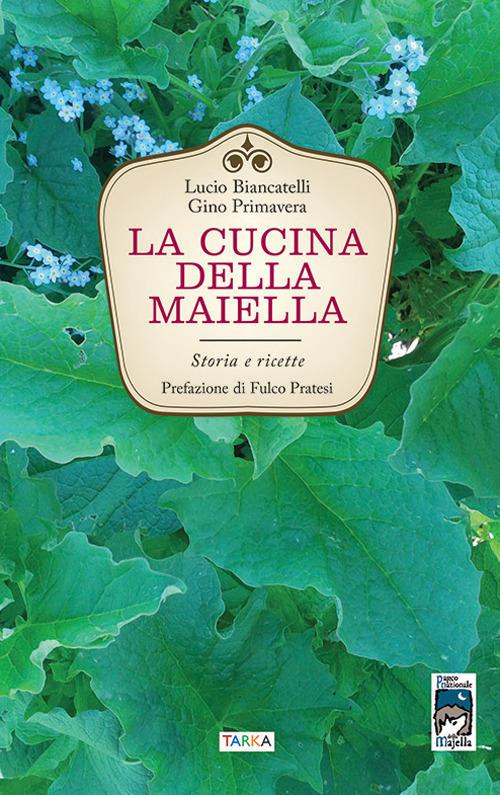 La cucina della Maiella. Storia e ricette - Lucio Biancatelli,Gino Primavera - copertina