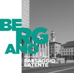 Bergamo. Paesaggio Latente. Ediz. illustrata