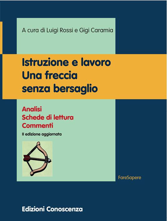 Istruzione e lavoro. Una freccia senza bersaglio. Analisi, schede di lettura, commenti - Luigi Rossi,Gigi Caramia - copertina