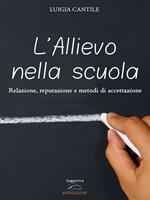 L' allievo nella scuola. Relazione, reputazione e metodi di accettazione