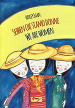 Sebben che siamo donne-We are women. Ediz. bilingue