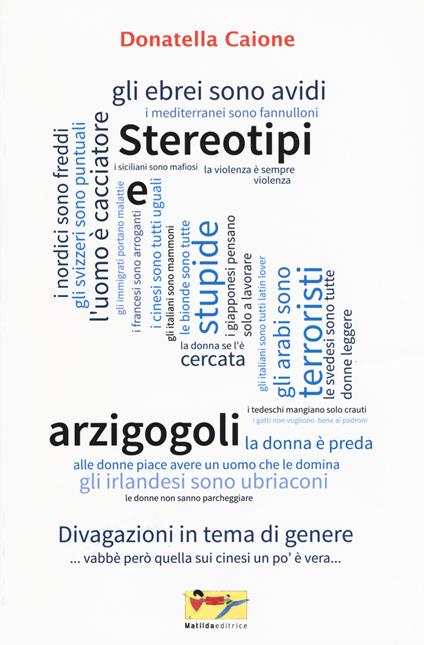 Stereotipi e arzigogoli. Divagazioni in tema di genere - Donatella Caione - copertina