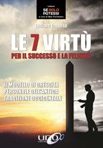 Le 7 virtù per il successo e la felicità. Il modello di crescita personale dell’antica tradizione occidentale