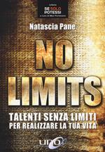 No limits. Talenti senza limiti per realizzare la tua vita