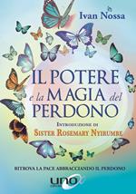 Il potere e la magia del perdono. Ritrova la pace abbracciando il perdono