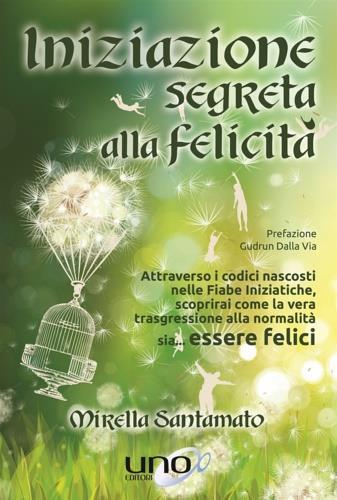 Iniziazione segreta alla felicità - Mirella Santamato - 3