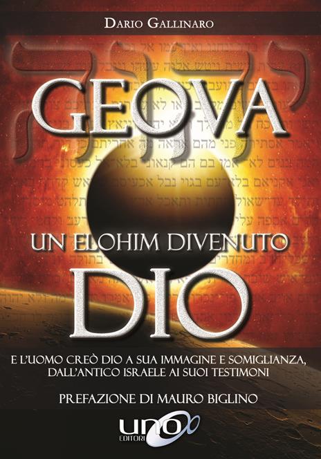 Geova un Elohim divenuto Dio. E l'uomo creò Dio a sua immagine e somiglianza, dall'antico Israele ai suoi testimoni - Dario Gallinaro - copertina