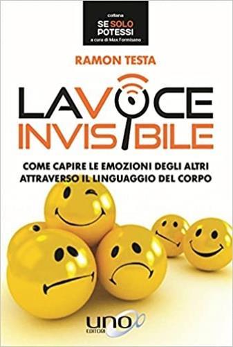 La voce invisibile. Come capire le emozioni degli altri attraverso il linguaggio del corpo - Ramon Testa - copertina