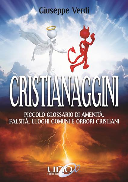 Cristianaggini. Piccolo glossario di amenità, bugie, luoghi comuni e orrori cristiani - Verdi Giuseppe - copertina