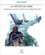 La lezione del mare. Confessioni, venture e sventure di uno skipper fortunato