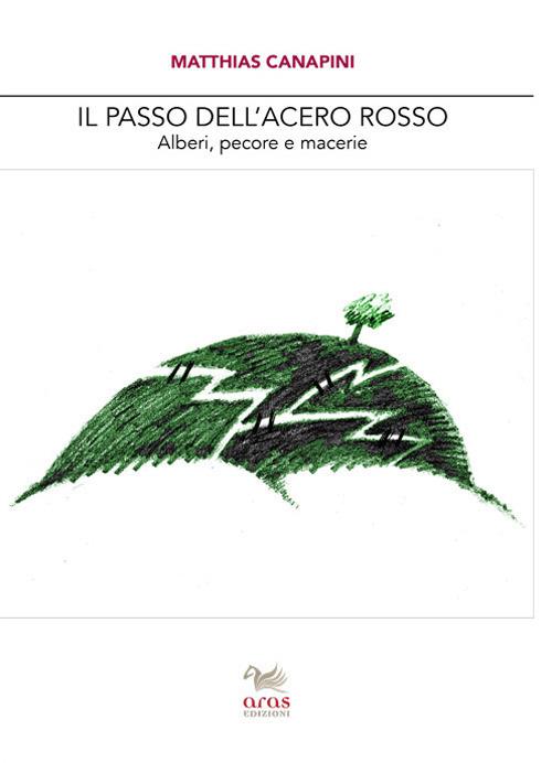 Il passo dell'acero rosso. Alberi, pecore e macerie - Matthias Canapini - copertina