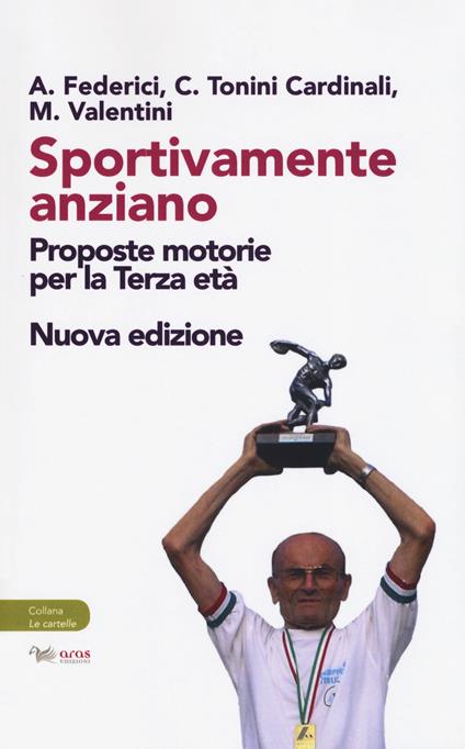 Sportivamente anziano. Proposte motorie per la terza età. Nuova ediz. - Ario Federici,Manuela Valentini,Cristina Tonini Cardinali - copertina