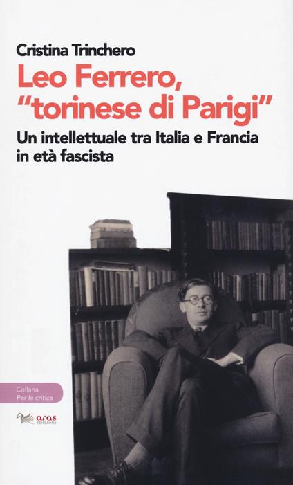 Leo Ferrero, «torinese di Parigi». Un intellettuale tra Italia e Francia in età fascista - Cristina Trinchero - copertina