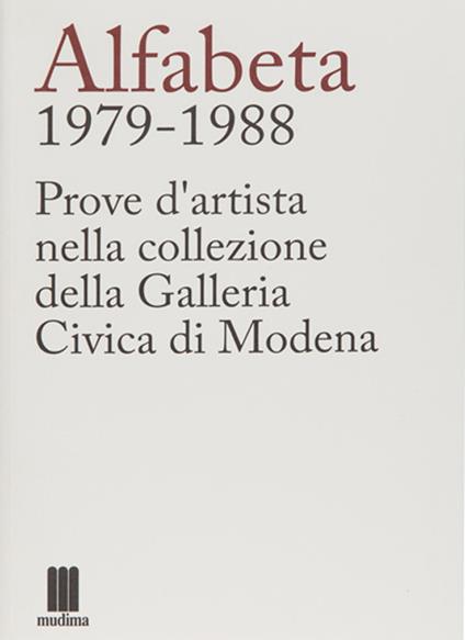 Alfabeta 1979-1988. Prove d'artista nella collezione della Galleria Civica di Modena - Flaminio Gualdoni - copertina