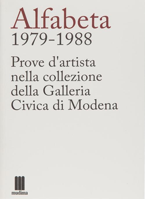 Alfabeta 1979-1988. Prove d'artista nella collezione della Galleria Civica di Modena - Flaminio Gualdoni - copertina