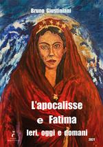 L' apocalisse e Fatima. Ieri, oggi e domani. Ediz. illustrata