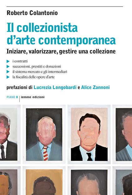 Il collezionista d'arte contemporanea. Iniziare, valorizzare, gestire una collezione - Roberto Colantonio - copertina