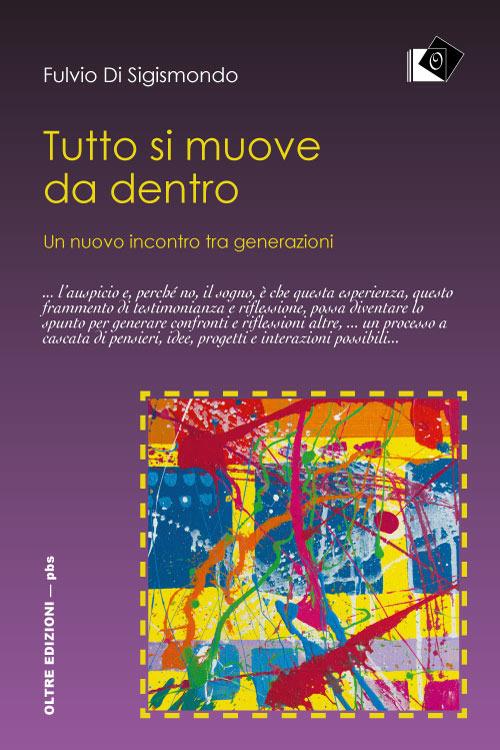 Tutto si muove da dentro. Un nuovo incontro tra generazioni - Fulvio Di Sigismondo - copertina