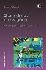 Storie di navi e naviganti. Fatti noti, ignoti e segreti della storia sui mari