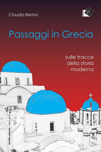 Passaggi in Grecia. Sulle tracce della storia moderna - Claudia Berton - copertina