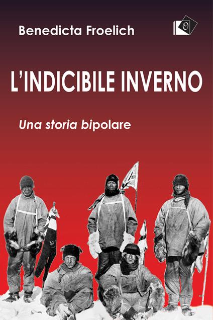 L'indicibile inverno. Una storia bipolare - Benedicta Froelich - copertina