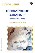 Ricomporre armonie. Poesie (1992-2006)