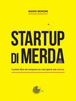 Startup di merda. Il primo libro da comprare se vuoi aprire una startup