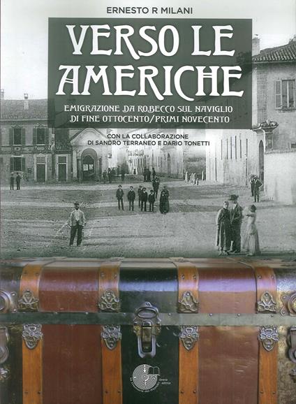 Verso le Americhe. Emigrazione da Robecco sul Naviglio di fine Ottocento/primi Novecento - Ernesto R. Milani - copertina