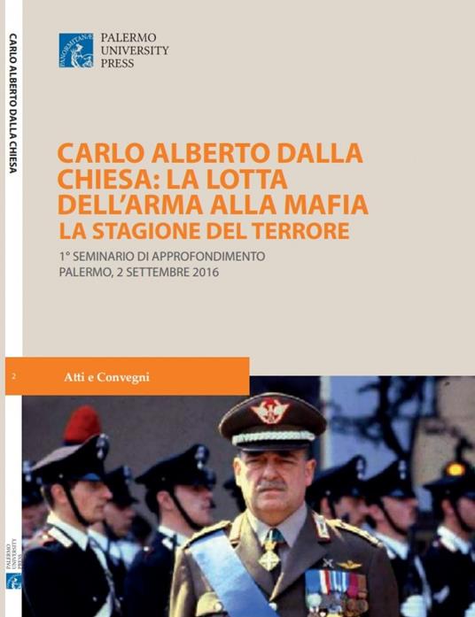 Carlo Alberto dalla Chiesa: La lotta dell'Arma alla mafia. La stagione del terrore. 1° Seminario di approfondimento (Palermo, 2 settembre 2016) - copertina