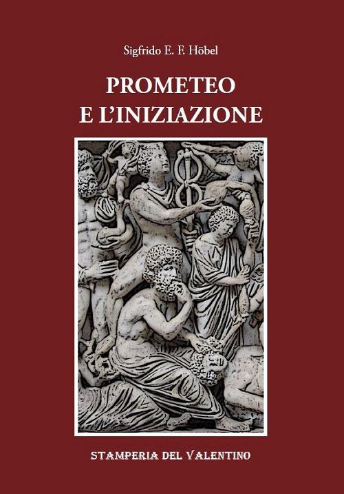 Prometeo e l'iniziazione - Sigfrido E. F. Höbel - copertina