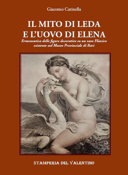 Il mito di Leda e l'uovo di Elena. Ermeneutica delle figure decorative su un vaso fliacico esistente nel Museo Provinciale di Bari - Giacomo Catinella - copertina