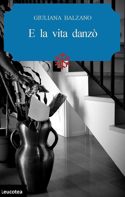 E la vita danzò - Giuliana Balzano - ebook