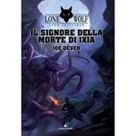 Il Signore della Morte di Ixia. Lupo solitario. Serie Grande Maestro Kai. Vol. 17