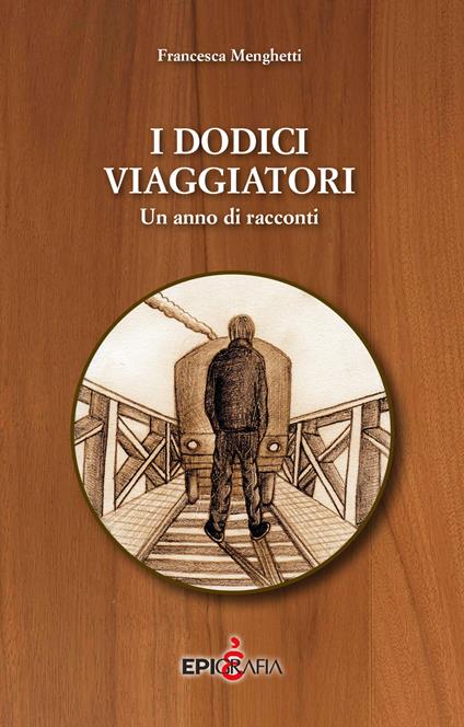 I dodici viaggiatori. Un anno di racconti - Francesca Menghetti - copertina