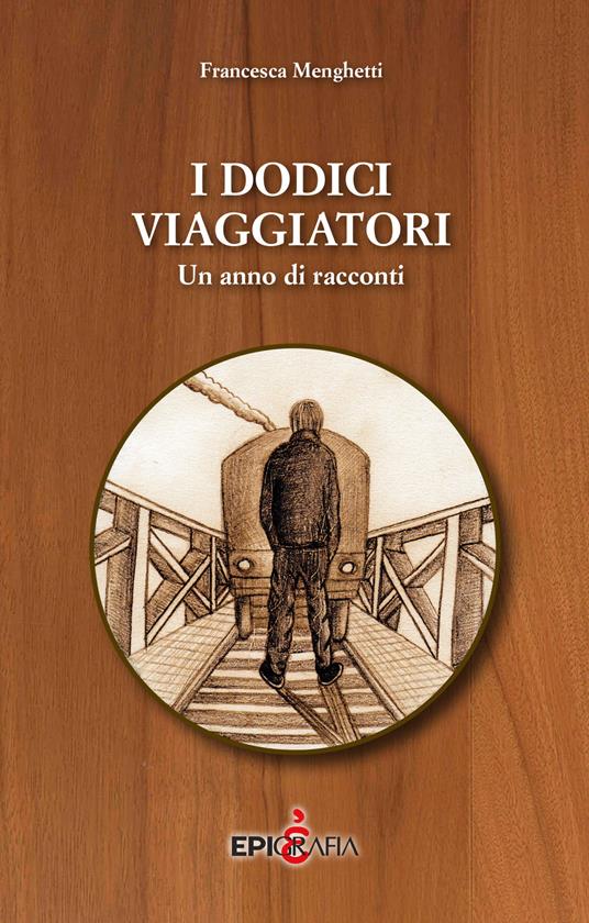 I dodici viaggiatori. Un anno di racconti - Francesca Menghetti - copertina