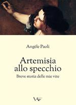 Artemisia allo specchio. Breve storia delle mie vite