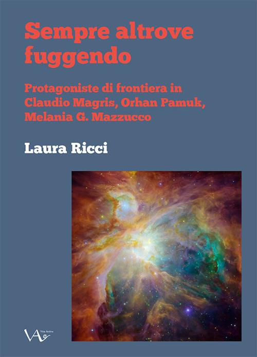 Sempre altrove fuggendo. Protagoniste di frontiera in Claudio Magris, Orhan Pamuk, Melania G. Mazzucco - Laura Ricci - copertina