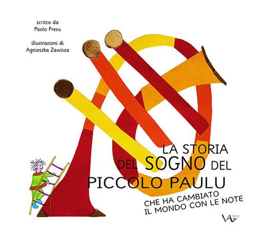 La storia del sogno del piccolo Paulu che ha cambiato il mondo con le note. Ediz. illustrata - Paolo Fresu - copertina