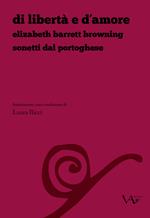 Di libertà e d'amore. Elizabeth Barrett Browning. Sonetti dal portoghese. Ediz. italiana e inglese