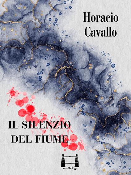Il silenzio del fiume - Horacio Cavallo,Giacomo Falconi - ebook
