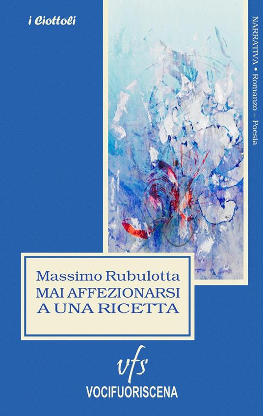 Mai affezionarsi a una ricetta - Massimo Rubulotta - copertina