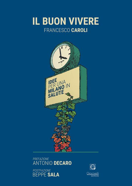 Il buon vivere. Idee per una Milano in salute - Francesco R. Caroli - copertina