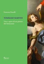 Tommaso Martini. Vita e opere di un pittore del Settecento